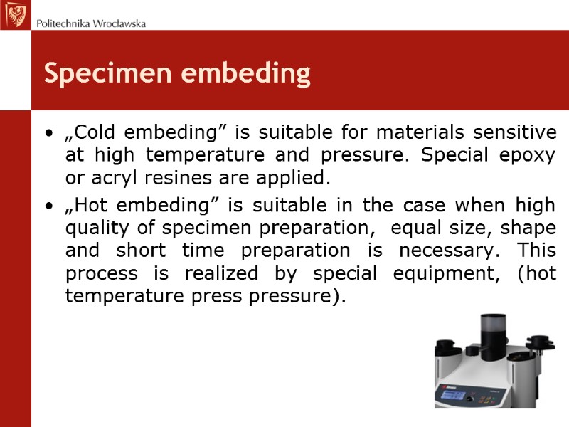 Specimen embeding „Cold embeding” is suitable for materials sensitive  at high temperature and